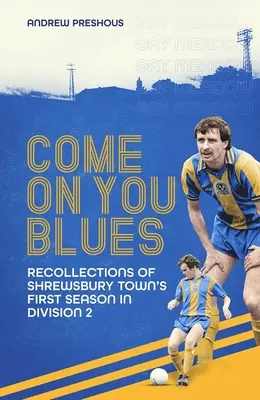 Come on You Blues: Ricordi della prima stagione dello Shrewsbury Town in Division Two - Come on You Blues: Recollections of Shrewsbury Town's First Season in Division Two