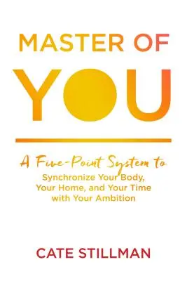 Maestro di te: Un sistema in cinque punti per sincronizzare il proprio corpo, la propria casa e il proprio tempo con le proprie ambizioni - Master of You: A Five-Point System to Synchronize Your Body, Your Home, and Your Time with Your Ambition