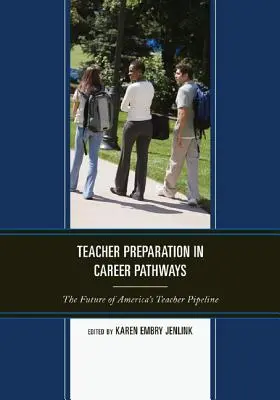 Preparazione degli insegnanti in percorsi di carriera: Il futuro della pipeline degli insegnanti in America - Teacher Preparation in Career Pathways: The Future of America's Teacher Pipeline
