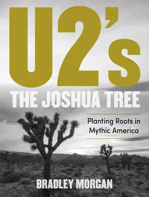 Joshua Tree degli U2: Piantare radici nell'America mitica - U2's the Joshua Tree: Planting Roots in Mythic America