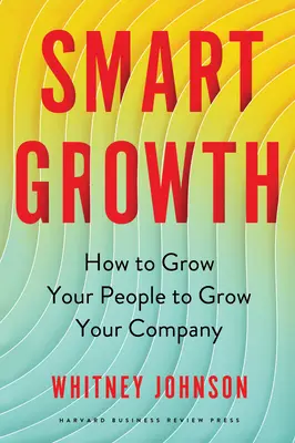 Crescita intelligente: Come far crescere le persone per far crescere l'azienda - Smart Growth: How to Grow Your People to Grow Your Company