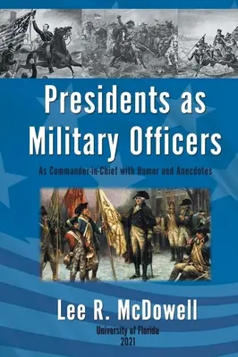 I presidenti come ufficiali militari, come comandanti in capo con umorismo e aneddoti - Presidents as Military Officers, As Commander-in-Chief with Humor and Anecdotes