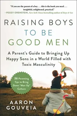 Educare i ragazzi a essere buoni uomini: La guida di un genitore per crescere figli felici in un mondo pieno di mascolinità tossica - Raising Boys to Be Good Men: A Parent's Guide to Bringing Up Happy Sons in a World Filled with Toxic Masculinity