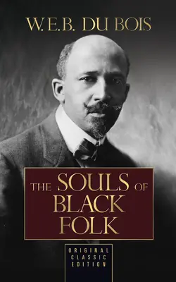 Le anime dei neri (edizione classica originale) - The Souls of Black Folk (Original Classic Edition)