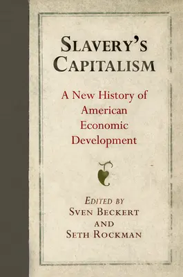 Il capitalismo della schiavitù: Una nuova storia dello sviluppo economico americano - Slavery's Capitalism: A New History of American Economic Development