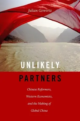 Partner improbabili: Riformatori cinesi, economisti occidentali e la creazione della Cina globale - Unlikely Partners: Chinese Reformers, Western Economists, and the Making of Global China