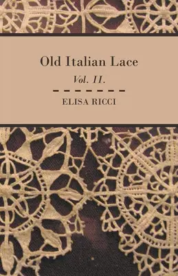 Vecchi merletti italiani - Vol. II. - Old Italian Lace - Vol. II.
