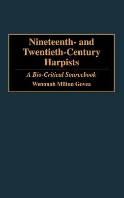 Arpisti del diciannovesimo e ventesimo secolo: Un libro di fonti bio-critiche - Nineteenth- And Twentieth-Century Harpists: A Bio-Critical Sourcebook