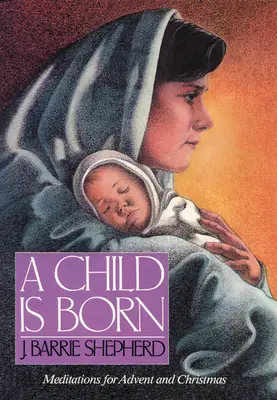 È nato un bambino: meditazioni per l'Avvento e il Natale - A Child is Born: Meditations for Advent and Christmas