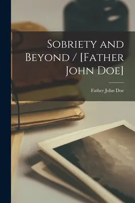 Sobrietà e oltre / [Father John Doe] - Sobriety and Beyond / [Father John Doe]
