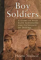 Ragazzi soldato - Una storia personale dell'educazione nazista d'élite e della sua eredità di traumi - Boy Soldiers - A Personal Story of Nazi Elite Schooling and its Legacy of Trauma