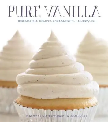 Vaniglia pura: Ricette irresistibili e tecniche essenziali - Pure Vanilla: Irresistible Recipes and Essential Techniques
