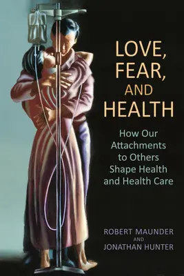 Amore, paura e salute: Come i nostri legami con gli altri modellano la salute e l'assistenza sanitaria - Love, Fear, and Health: How Our Attachments to Others Shape Health and Health Care