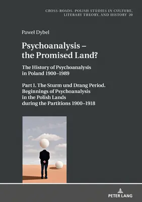 Psicoanalisi - La terra promessa: storia della psicoanalisi in Polonia 1900-1989. Parte I. il periodo dello Sturm Und Drang. Gli inizi della psicoanalisi - Psychoanalysis - The Promised Land?: The History of Psychoanalysis in Poland 1900-1989. Part I. the Sturm Und Drang Period. Beginnings of Psychoanalys