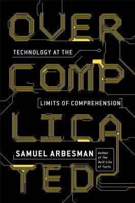 Complicato: La tecnologia ai limiti della comprensione - Overcomplicated: Technology at the Limits of Comprehension