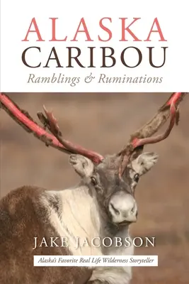Caribù dell'Alaska: Divagazioni e ruminazioni - Alaska Caribou: Ramblings & Ruminations