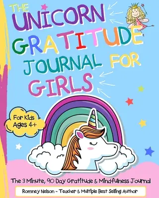 Il diario della gratitudine dell'unicorno per le ragazze: Il diario della gratitudine e della consapevolezza in 3 minuti e per 90 giorni per bambini dai 4 anni in su. - The Unicorn Gratitude Journal For Girls: The 3 Minute, 90 Day Gratitude and Mindfulness Journal for Kids Ages 4+ A Journal To Empower Young Girls With