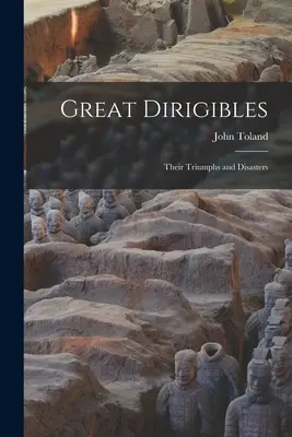 Grandi Dirigibili: I loro trionfi e disastri - Great Dirigibles: Their Triumphs and Disasters