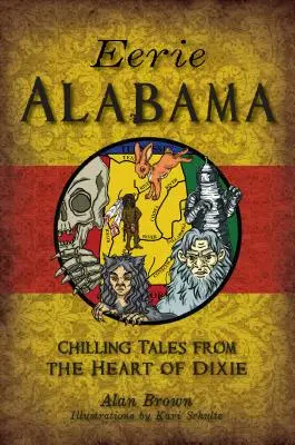 L'inquietante Alabama: Racconti da brivido dal cuore del Dixie - Eerie Alabama: Chilling Tales from the Heart of Dixie