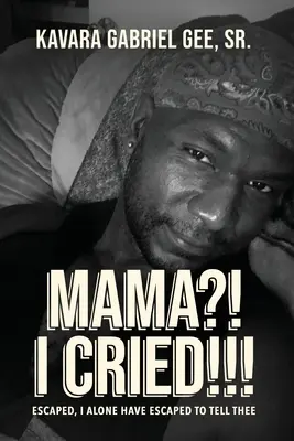 Mamma? Ho pianto!!!: Fuggito, io solo sono fuggito per raccontarti - Mama?! I Cried!!!: Escaped, I Alone Have Escaped To Tell Thee