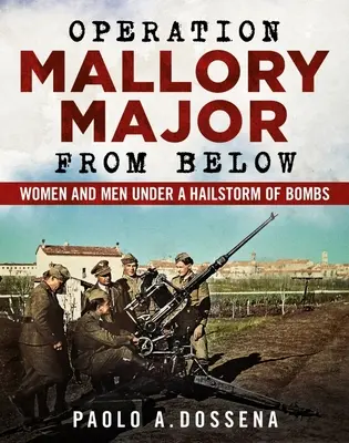 Operazione Mallory Major dal basso: Soldati sotto una grandinata di bombe - Operation Mallory Major from Below: Soldiers Under a Hailstorm of Bombs