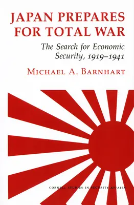 Il Giappone si prepara alla guerra totale: la ricerca della sicurezza economica, 1919-1941 - Japan Prepares for Total War: The Search for Economic Security, 1919 1941