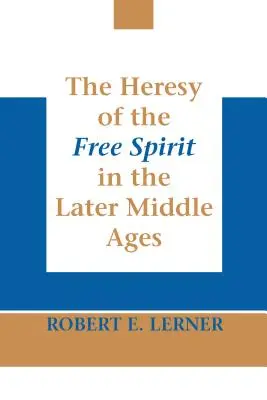 L'eresia del libero spirito nel tardo Medioevo - The Heresy of the Free Spirit in the Later Middle Ages