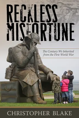 Una sfortuna senza scrupoli: Il secolo che abbiamo ereditato dalla Prima guerra mondiale - Reckless Misfortune: The Century We Inherited from the First World War