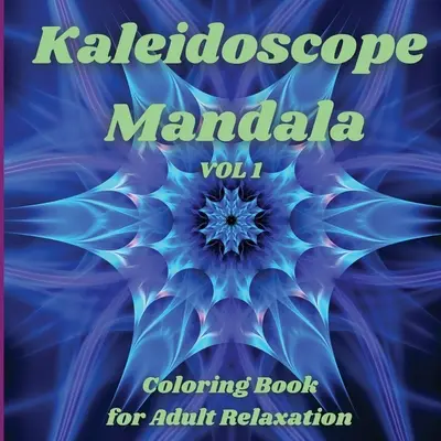 Caleidoscopio Mandala - Libro da colorare per il relax degli adulti: Idea regalo perfetta Disegni di mandala per adulti che alleviano lo stress Rilassamento Incredibile Mandala Co - Kaleidoscope Mandala - Coloring Book for Adult Relaxation: Perfect Gift Idea Stress Relieving Mandala Designs for Adults Relaxation Amazing Mandala Co