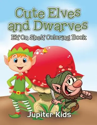 Elfi e nani carini: Libro da colorare sullo scaffale degli elfi - Cute Elves and Dwarves: Elf Shelf Coloring Book