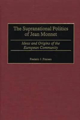 La politica sovranazionale di Jean Monnet: Idee e origini della Comunità europea - The Supranational Politics of Jean Monnet: Ideas and Origins of the European Community