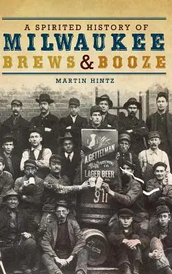 Una storia vivace di birre e alcolici di Milwaukee - A Spirited History of Milwaukee Brews & Booze