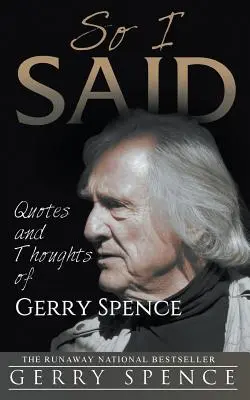 Così ho detto: citazioni e pensieri di Gerry Spence - So I Said: Quotes and Thoughts of Gerry Spence
