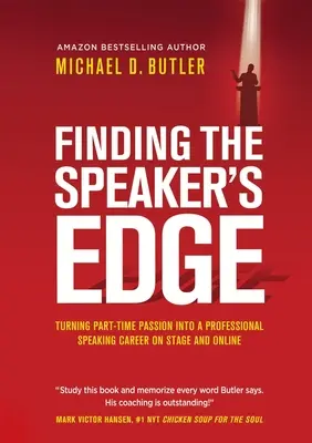Trovare il margine dell'oratore: trasformare la vostra passione part-time in una carriera di oratore professionista a tempo pieno sul palcoscenico e online - Finding the Speaker's Edge: Turning Your Part-Time Passion into Your Full-Time Professional Speaking Career on Stage and Online