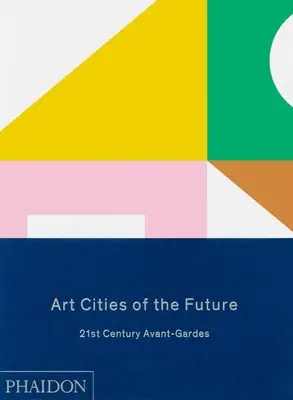 Le città d'arte del futuro: le avanguardie del XXI secolo - Art Cities of the Future: 21st Century Avant-Gardes
