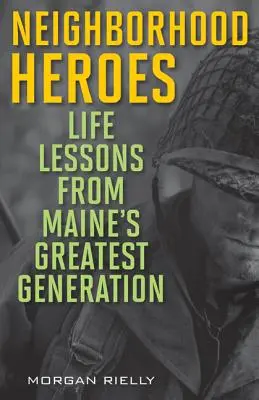 Eroi di quartiere: Lezioni di vita dalla più grande generazione del Maine - Neighborhood Heroes: Life Lessons from Maine's Greatest Generation