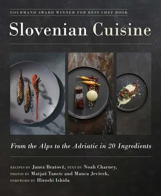 Cucina slovena: Dalle Alpi all'Adriatico in 20 ingredienti - Slovenian Cuisine: From the Alps to the Adriatic in 20 Ingredients
