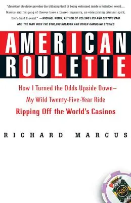 Roulette americana: Come ho ribaltato le probabilità - La mia selvaggia corsa di venticinque anni alla conquista dei casinò di tutto il mondo - American Roulette: How I Turned the Odds Upside Down---My Wild Twenty-Five-Year Ride Ripping Off the World's Casinos