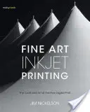 Stampa a getto d'inchiostro Fine Art: Il mestiere e l'arte della stampa digitale fine - Fine Art Inkjet Printing: The Craft and Art of the Fine Digital Print