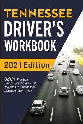 Libro di lavoro per autisti del Tennessee: 320+ domande pratiche di guida per superare l'esame per la patente di guida del Tennessee - Tennessee Driver's Workbook: 320+ Practice Driving Questions to Help You Pass the Tennessee Learner's Permit Test