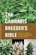 La Bibbia del coltivatore di cannabis: La guida definitiva alla genetica della marijuana, alla botanica della cannabis e alla creazione di varietà per il mercato delle sementi - The Cannabis Breeder's Bible: The Definitive Guide to Marijuana Genetics, Cannabis Botany and Creating Strains for the Seed Market