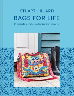 Borse per la vita: 21 progetti da realizzare, personalizzare e amare per sempre - Bags for Life: 21 Projects to Make, Customize & Love Forever