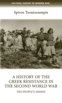 Storia della resistenza greca nella Seconda guerra mondiale: gli eserciti del popolo - A History of the Greek Resistance in the Second World War: The People's Armies