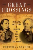 Grandi attraversamenti: Indiani, coloni e schiavi nell'era di Jackson - Great Crossings: Indians, Settlers, and Slaves in the Age of Jackson