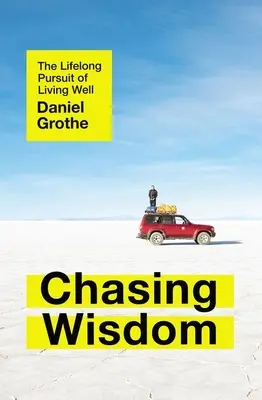 Inseguire la saggezza: La ricerca di vivere bene per tutta la vita - Chasing Wisdom: The Lifelong Pursuit of Living Well