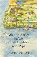 Africa atlantica e Caraibi spagnoli, 1570-1640 - Atlantic Africa and the Spanish Caribbean, 1570-1640