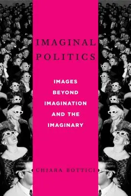 Politica immaginaria: Immagini oltre l'immaginazione e l'immaginario - Imaginal Politics: Images Beyond Imagination and the Imaginary