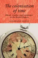 La colonizzazione del tempo: Rituale, routine e resistenza nell'impero britannico - The Colonisation of Time: Ritual, Routine and Resistance in the British Empire