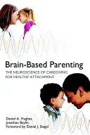 Genitorialità basata sul cervello: La neuroscienza dell'accudimento per un attaccamento sano - Brain-Based Parenting: The Neuroscience of Caregiving for Healthy Attachment