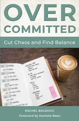 Overcommitted: Come ridurre il caos e trovare l'equilibrio - Overcommitted: How to Cut Chaos and Find Balance